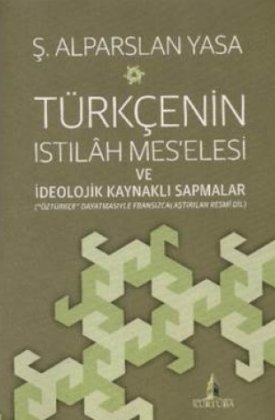 Türkçenin Istılāh Mes’elesi ve İdeolojik Kaynaklı Sapmalar